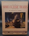 Arthur Dubin / Some Classic Trains 1973 5TH Printing. Fixed Price $20.00.