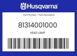 Husqvarna Genuine Head Lamp - 81314001000. Fixed Price $132.67.