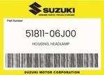 Suzuki Genuine Housing, Headlamp 51811-06J00. Fixed Price $91.77.