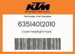 Ktm Genuine Cover Headlight Mask - 63514012010. Fixed Price $10.30.
