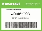 Kawasaki Genuine Cover-seal,head Lamp 49016-1193. Fixed Price $17.07.