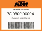 Ktm Genuine Head Light Mask Orange - 7810800100004. Fixed Price $27.44.