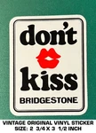 Don't Kiss Bridgestone - Vintage Original Vinyl Decal Sticker Tire. Fixed Price $5.06.