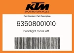 Ktm Genuine Headlight Mask Left - 63508001010. Fixed Price $29.85.