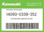 Kawasaki Genuine Cover,head Lamp,m.s.silver 14093-0339-35Z. Fixed Price $123.56.