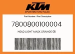 Ktm Genuine Head Light Mask Orange - 7800800100004. Fixed Price $27.26.