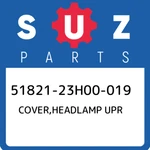 51821-23H00-019 Suzuki Cover,headlamp Upr 5182123H00019, New Genuine Oem Part. Fixed Price $138.83.